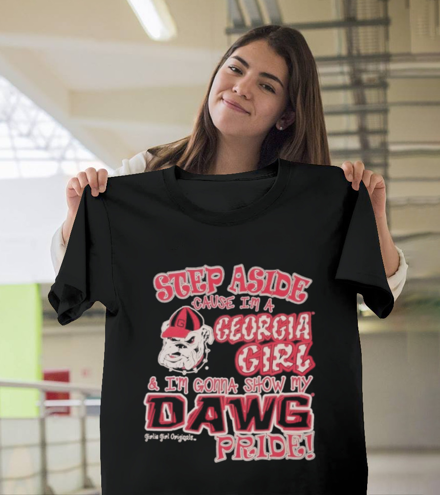 Step Aside Cause I'm A Georgia Girl And I'm Gonna Show My Dawg Pride T-Shirt