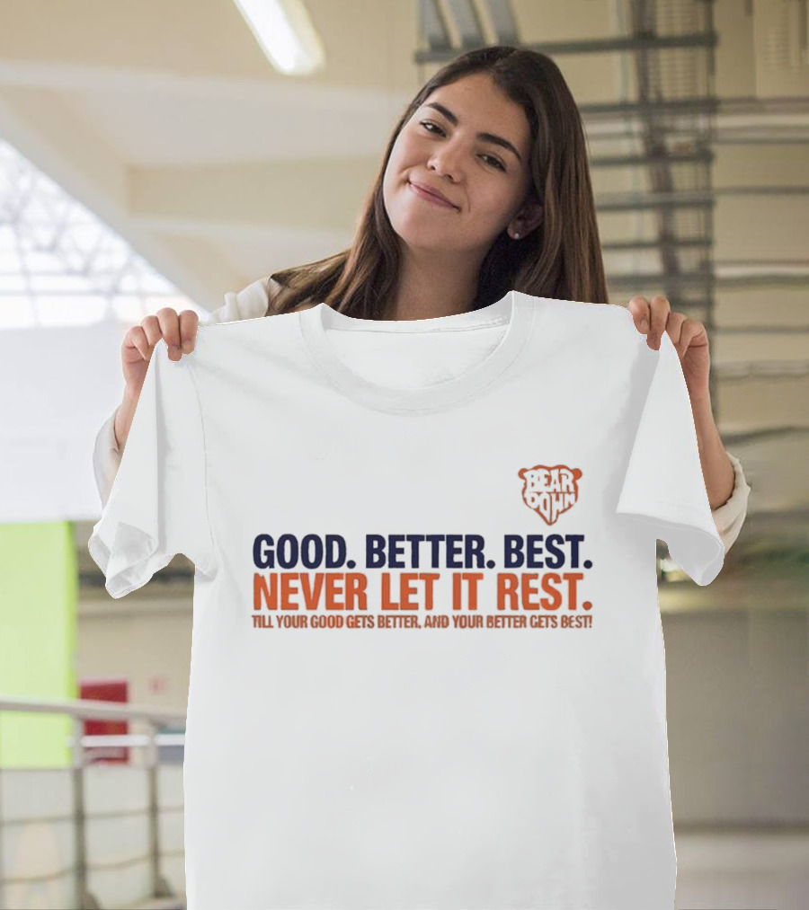 Bear Down Good Better Best Never Let It Rest Chicago Bears T-Shirt