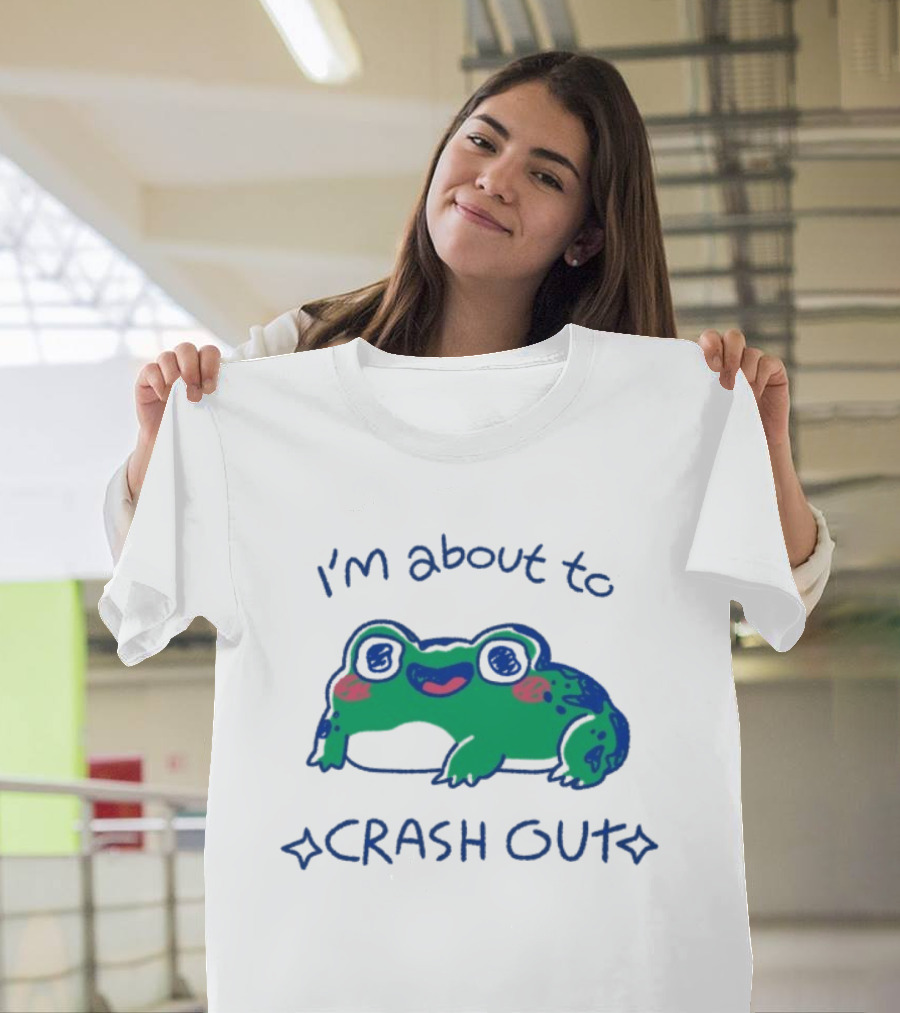 I'm About To Crash Out Frog Cute Sleepy Joke T-Shirt