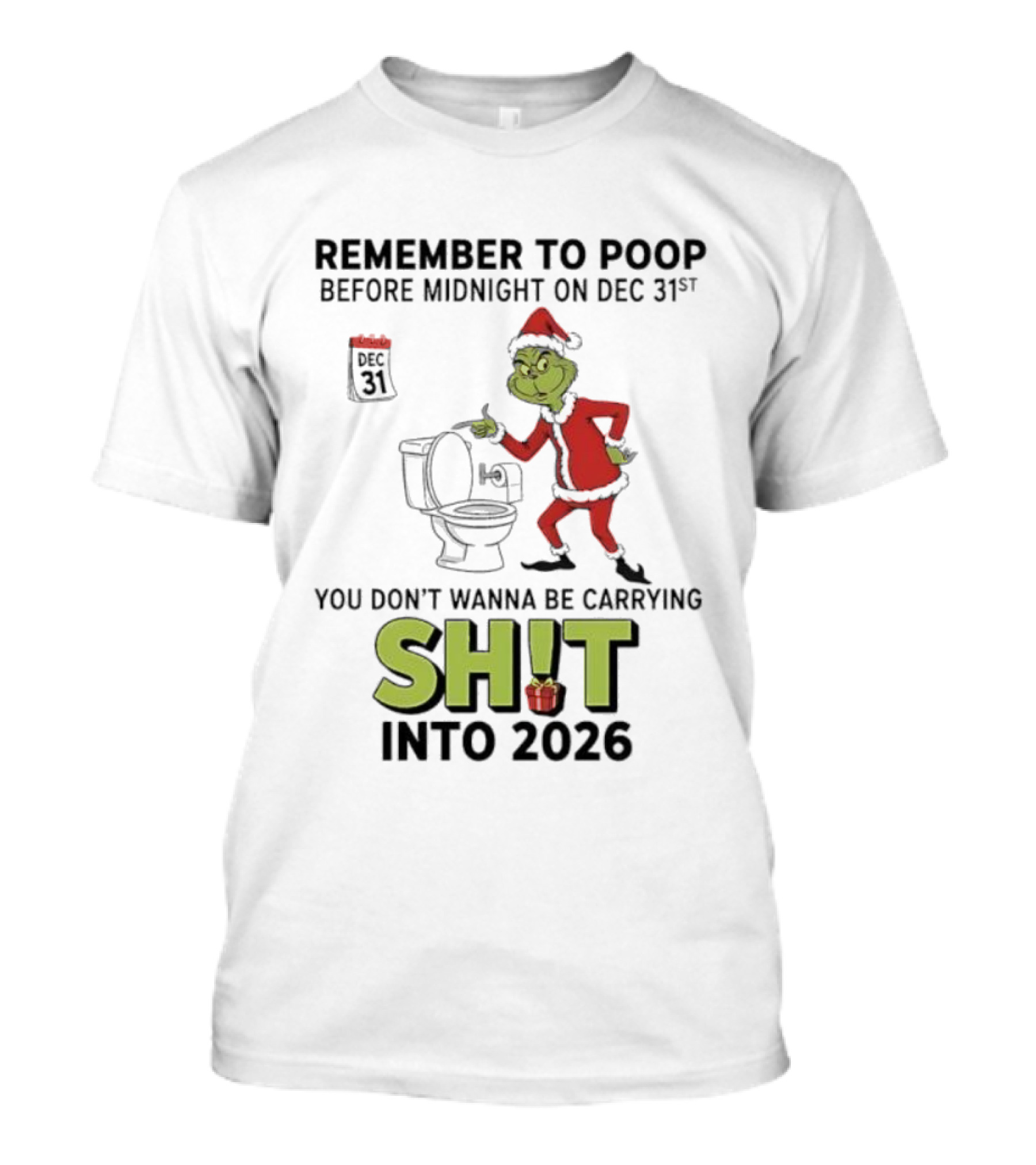 Grinch Remember To Poop Before Midnight On Dec 31st You Don’t Wanna Be Carrying Shit Into 2026 T-Shirt