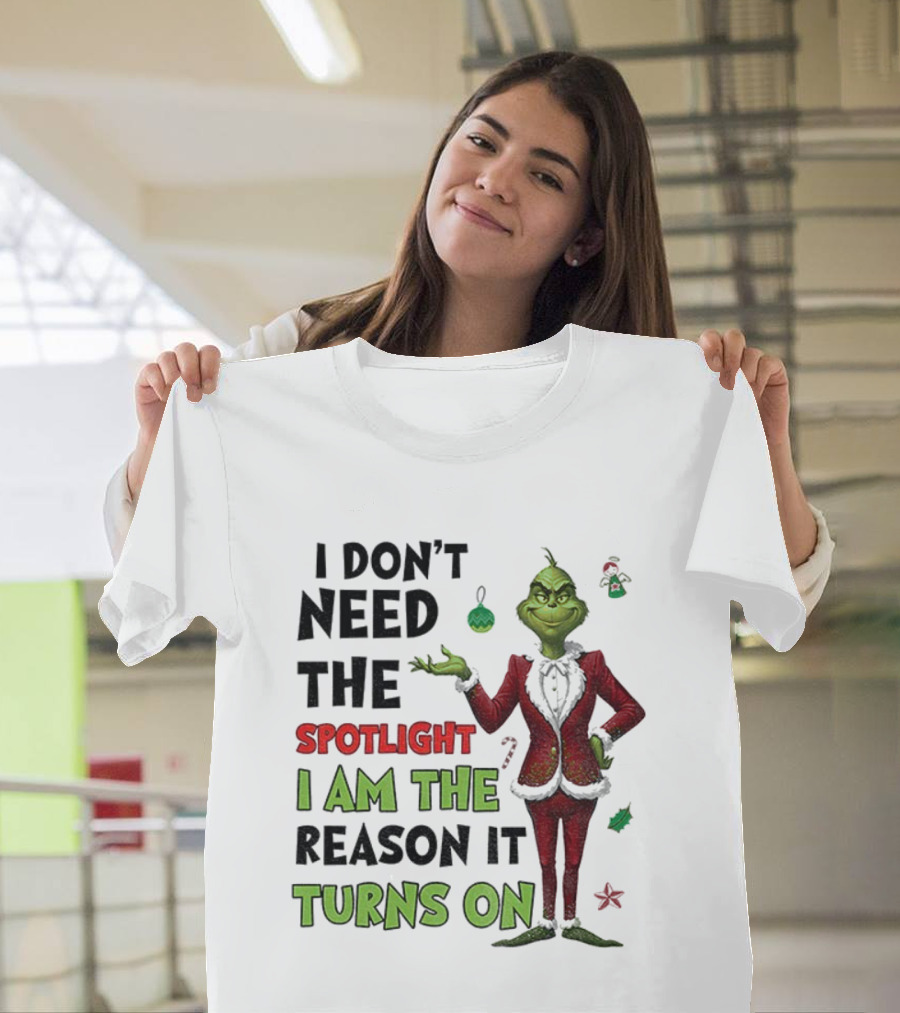 Grinch I Am The Spotlight I Am The Reason It Turns On T-Shirt