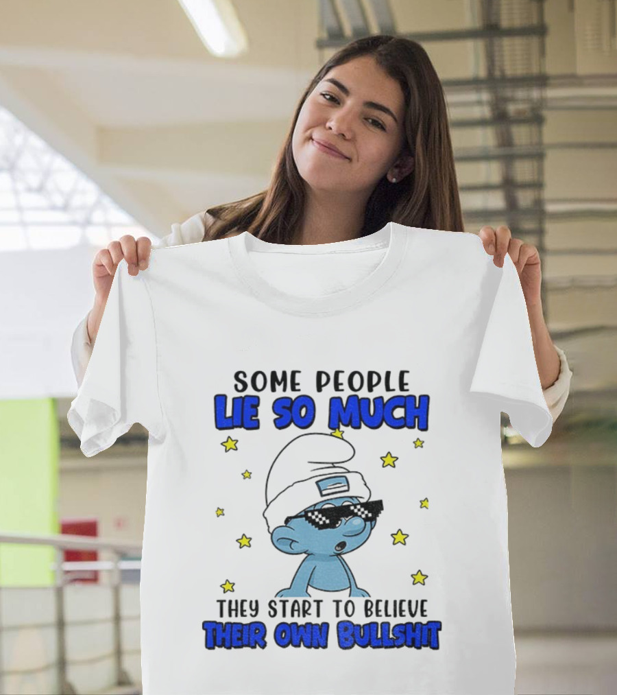 Some People Lie So Much They Start To Believe Their Own Bullshit Smurf Stars T-Shirt