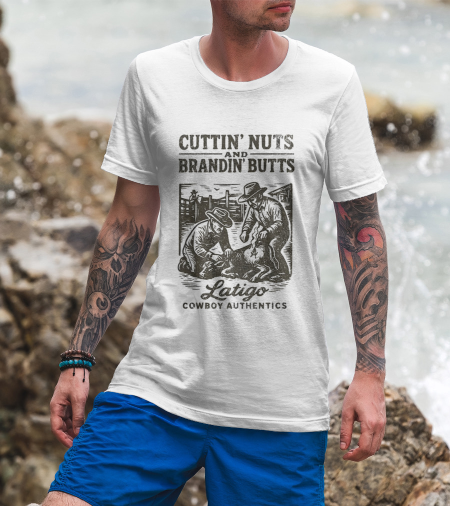 Cuttin' Nuts And Brandin' Butts Latigo Cowboy Authentics Ranch Scene T-Shirt