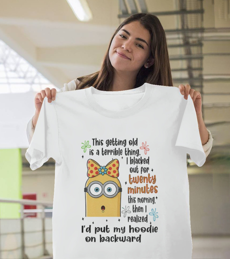 This Getting Old Is A Terrible Thing I Blacked Out For Twenty Minutes Minion Backward Realization T-Shirt