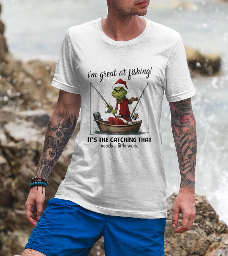 I'm Great At Fishing It's The Catching That Needs A Little Work Grinch In Boat T-Shirt
