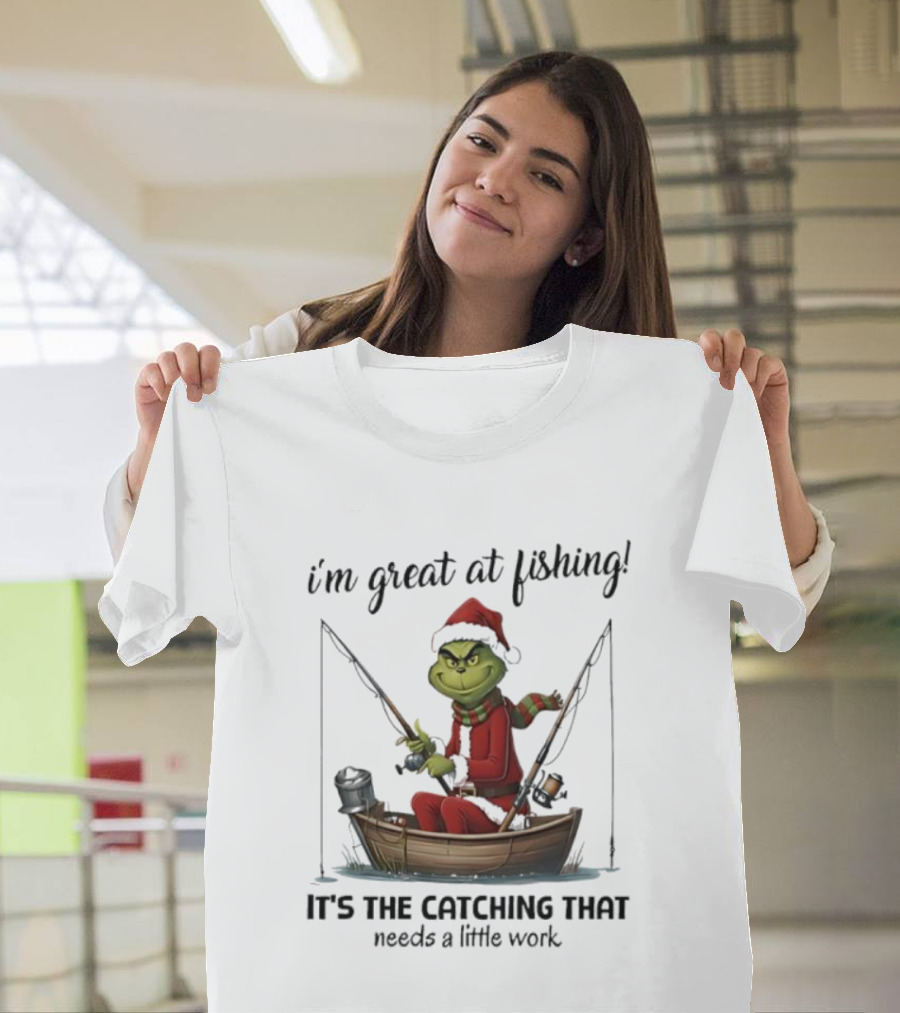 I'm Great At Fishing It's The Catching That Needs A Little Work Grinch In Boat T-Shirt