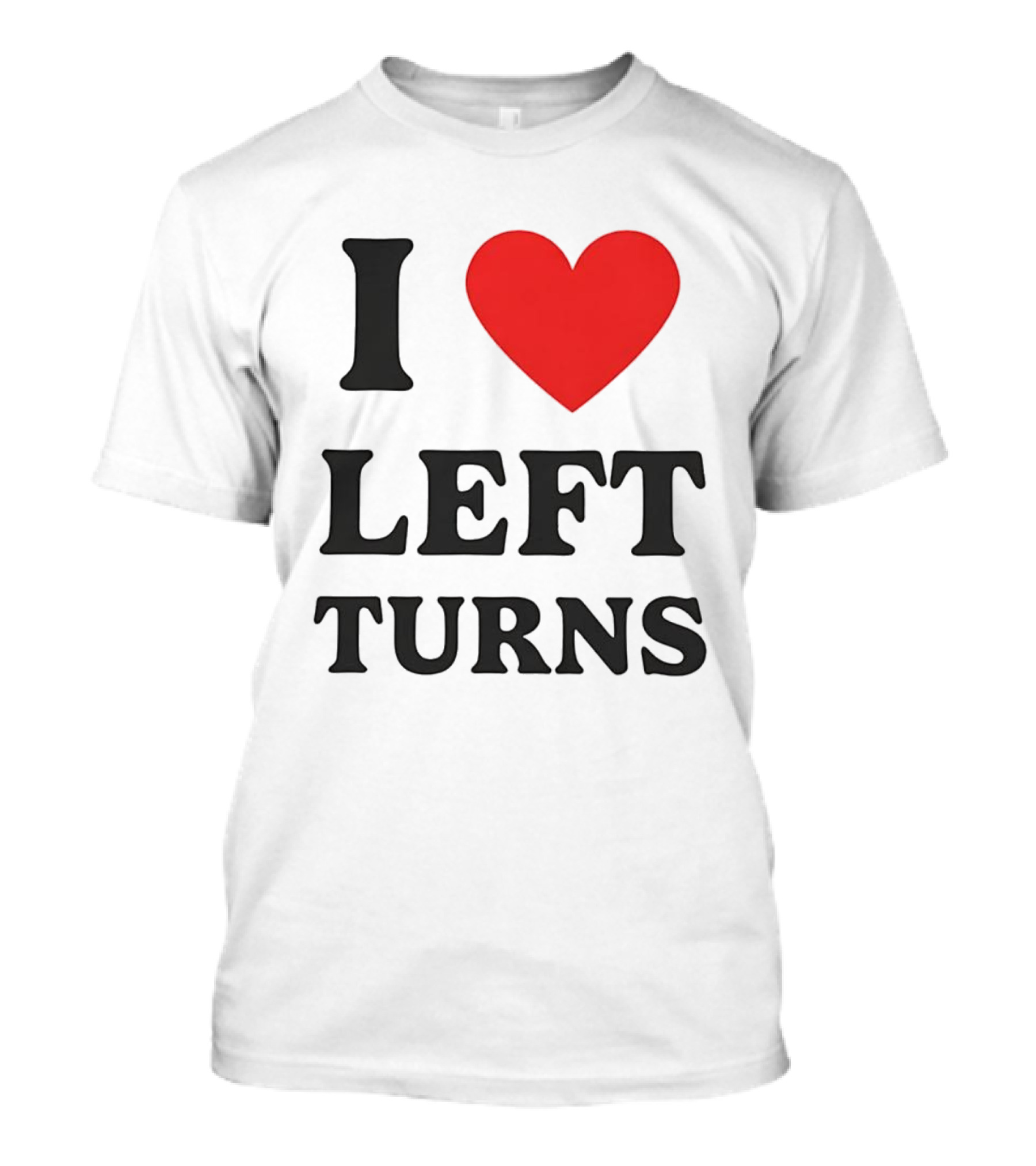 I Love Left Turns Racing Enthusiast T-Shirt