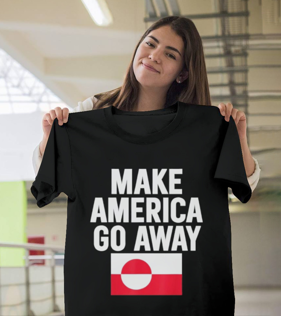 Make America Go Away Dear Canada We Hate Him Too T-Shirt