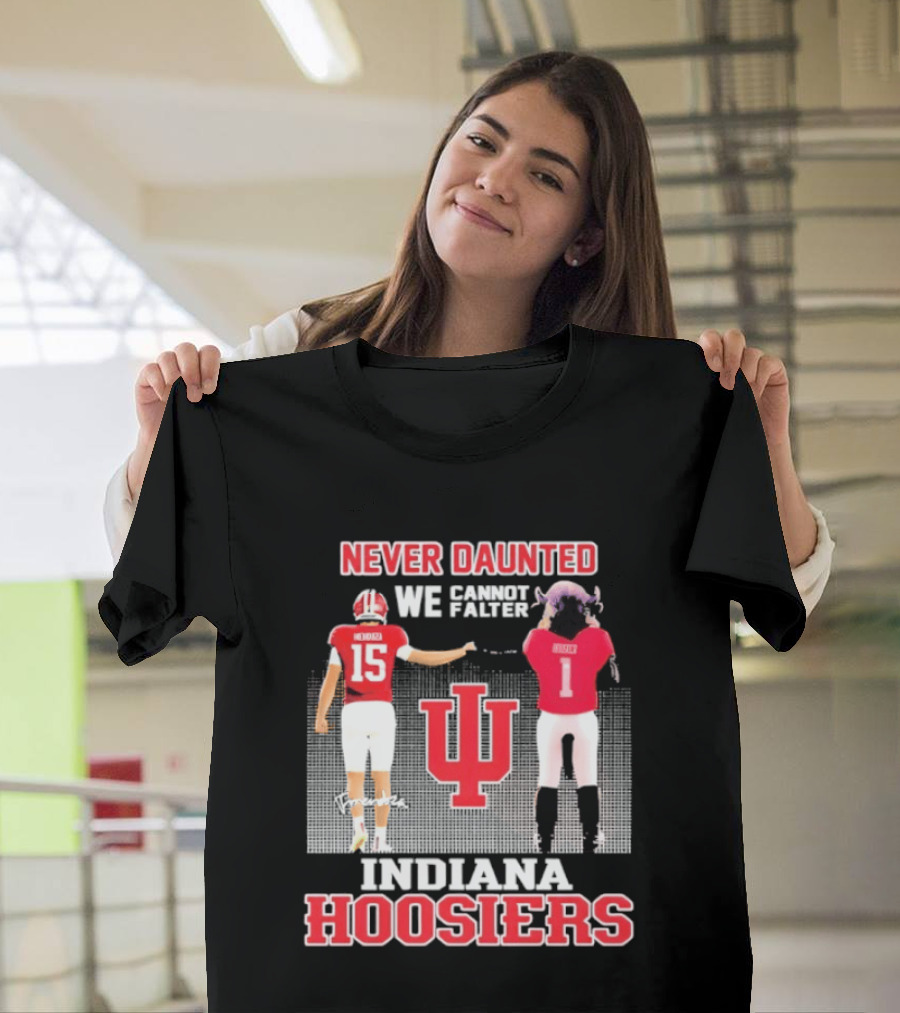 Never Daunted We Cannot Falter Indiana Hoosiers Fernando Mendoza T-Shirt