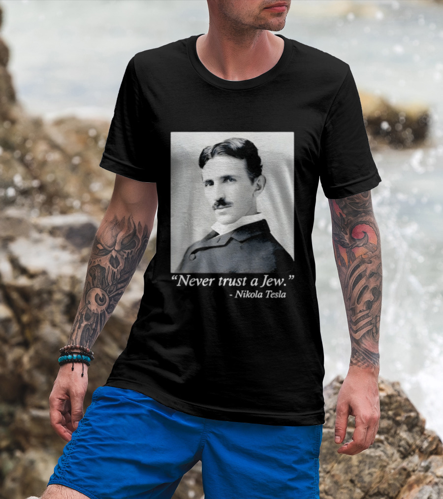 Never Trust A Jew Nikola Tesla T-Shirt