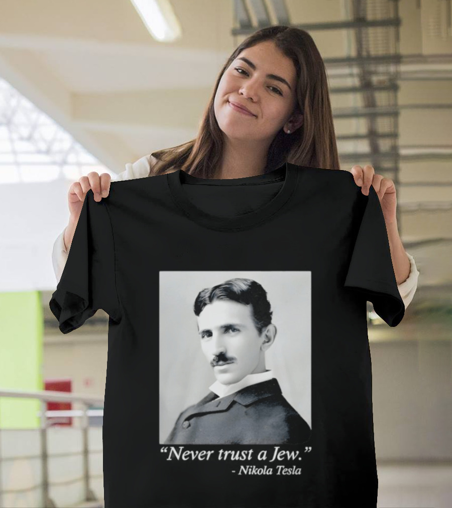 Never Trust A Jew Nikola Tesla T-Shirt