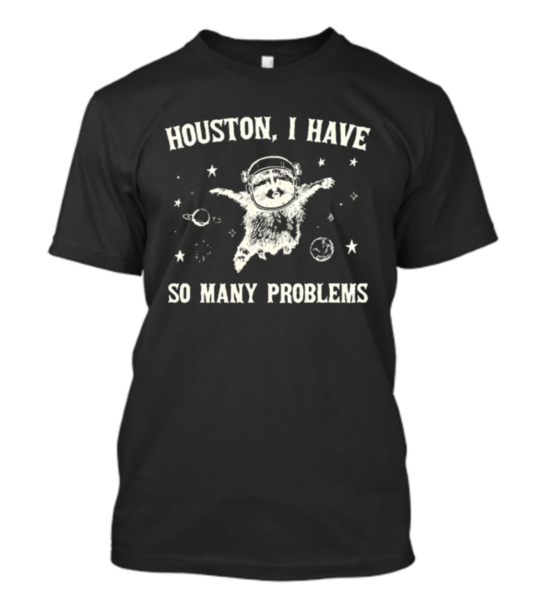 Houston I Have So Many Problems Raccoon In Space 90s Retro Astronaut T-Shirt