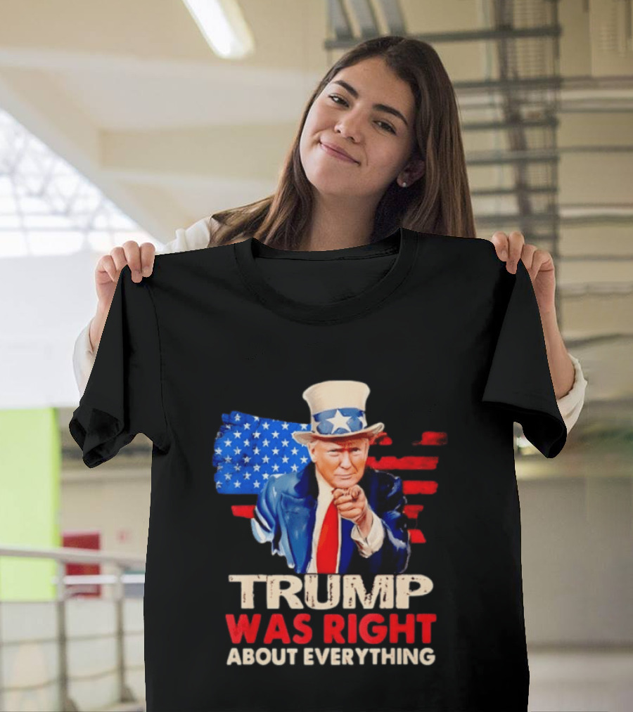 TRUMP WAS RIGHT ABOUT EVERYTHING Uncle Sam American Map T-Shirt