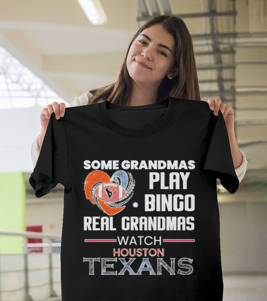 Some Grandmas Play Bingo Real Grandmas Houston Texans T-Shirt