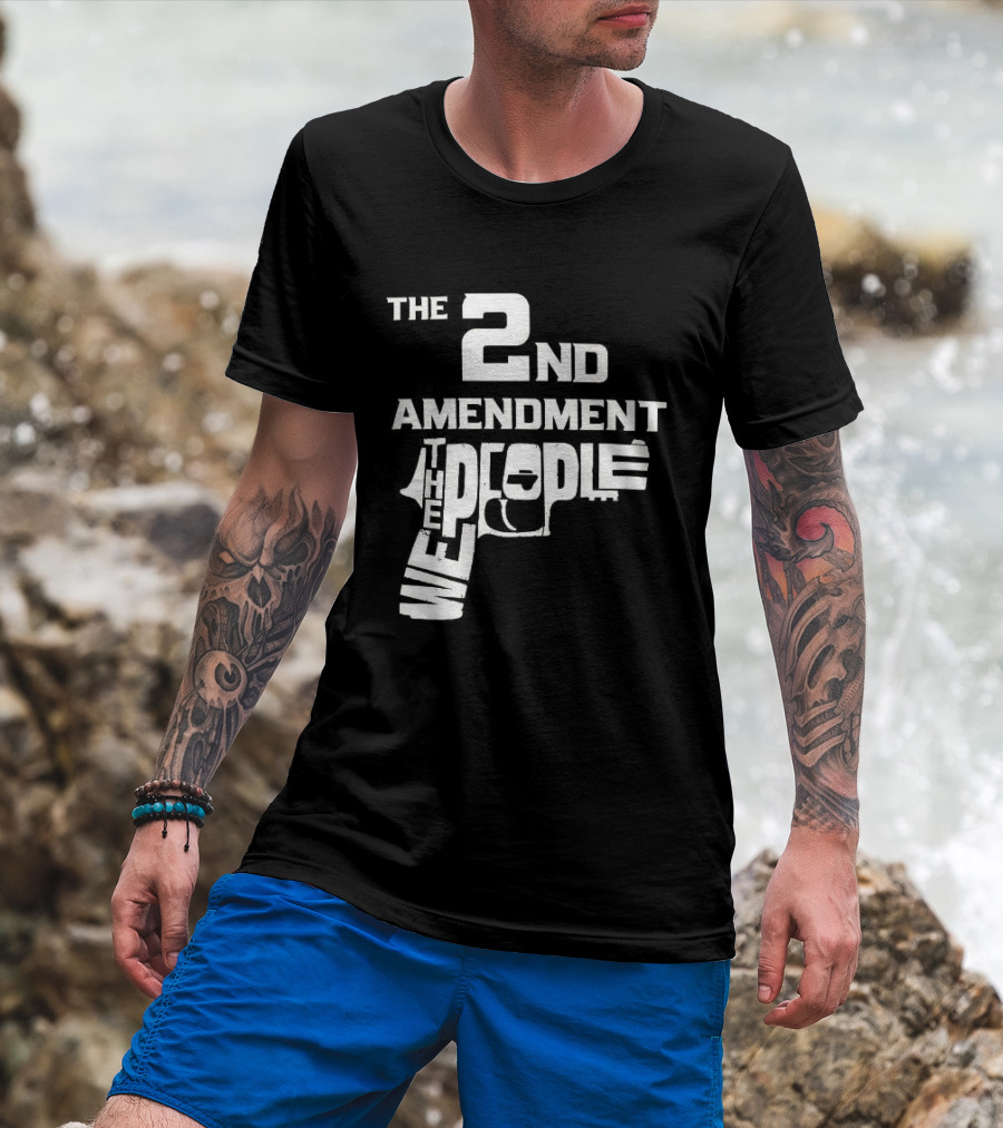 The 2nd Amendment We The People Gun Rights T-Shirt