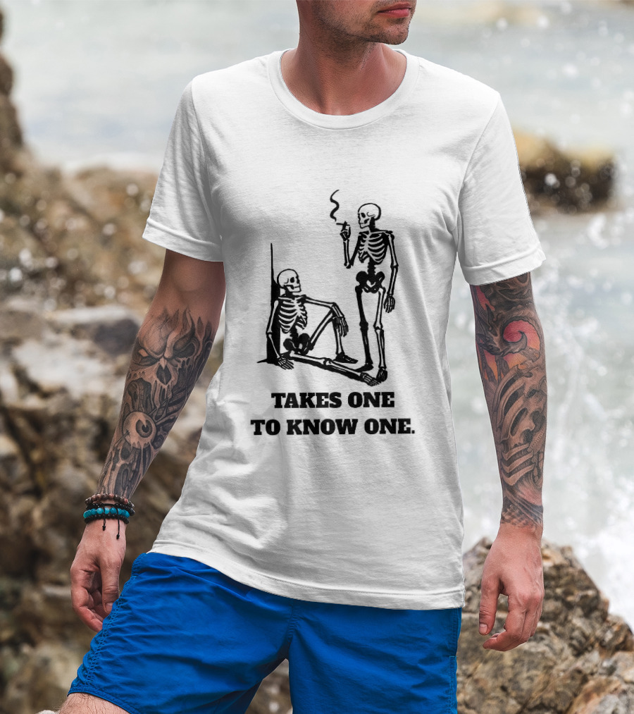 Skeleton Takes One To Know One Smoking Skeletons T-Shirt