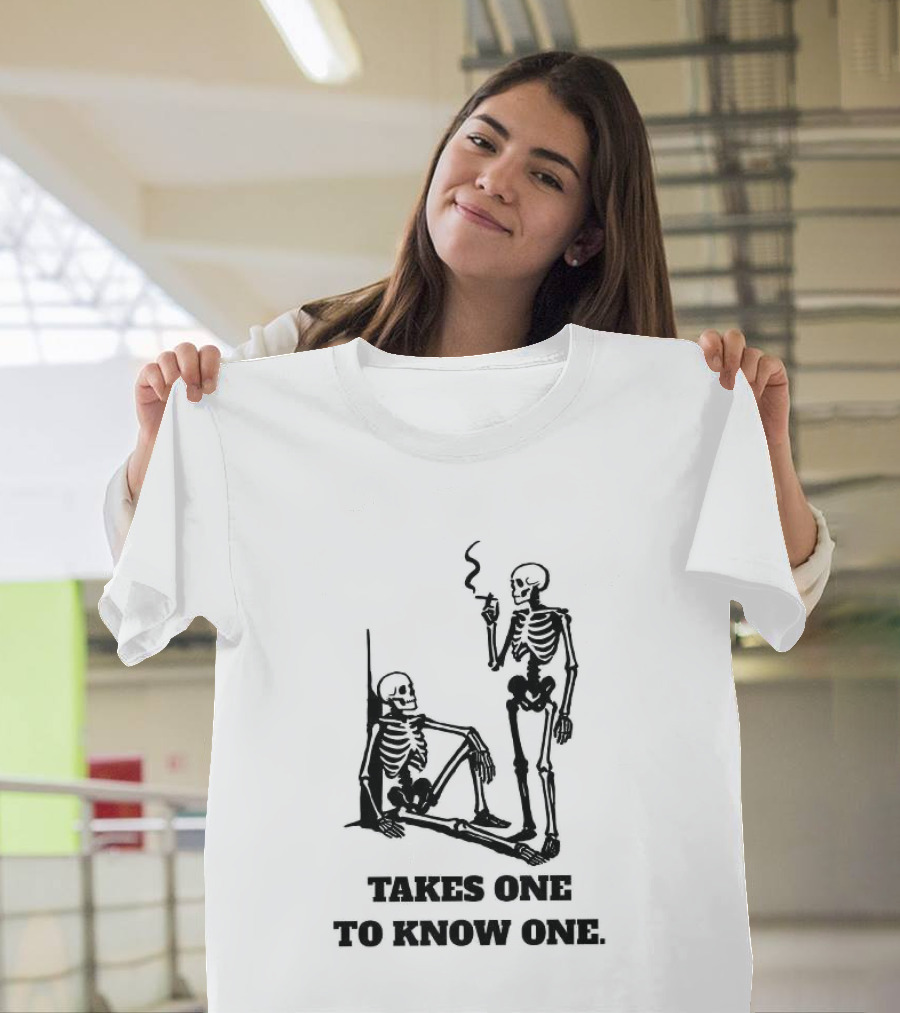 Skeleton Takes One To Know One Smoking Skeletons T-Shirt