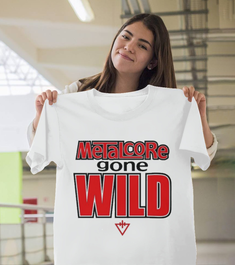 Metalcore Gone Wild WILD T-Shirt