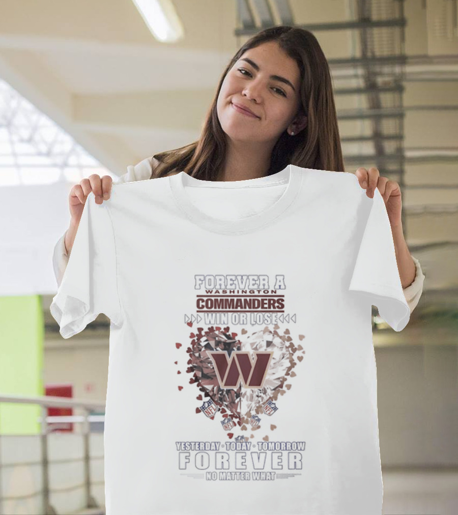 Forever A Washington Commanders Win Or Lose Yesterday Today Tomorrow No Matter What T-Shirt