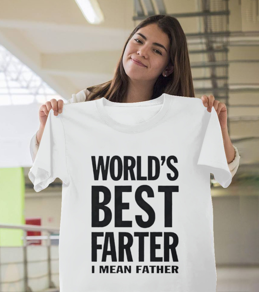 World's Best Farter I Mean Father Funny Dad Joke T-Shirt