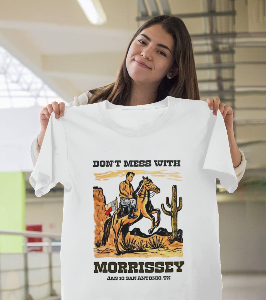 Don't Mess With Morrissey Cowboy Scene Jan 10 San Antonio TX T-Shirt