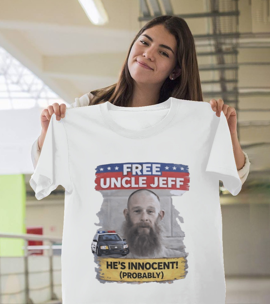 Free Uncle Jeff He's Innocent Probably Police Car T-Shirt