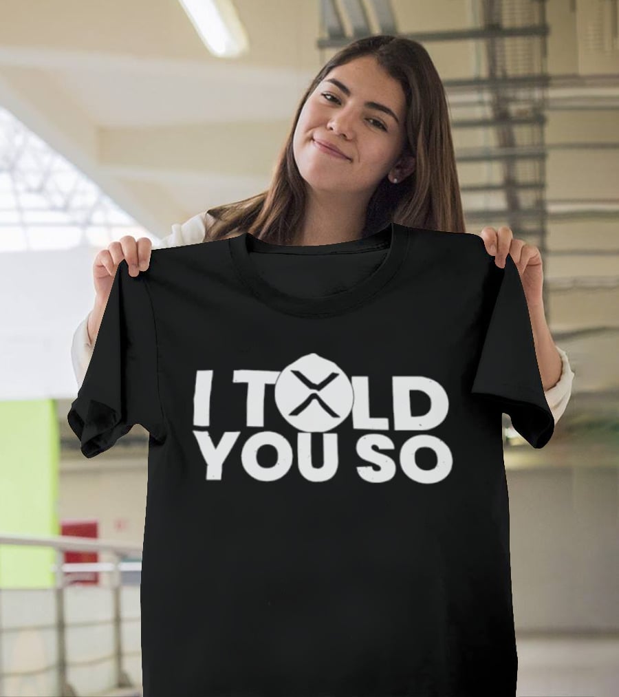 I Told You So XRP Cryptocurrency Trend T-Shirt