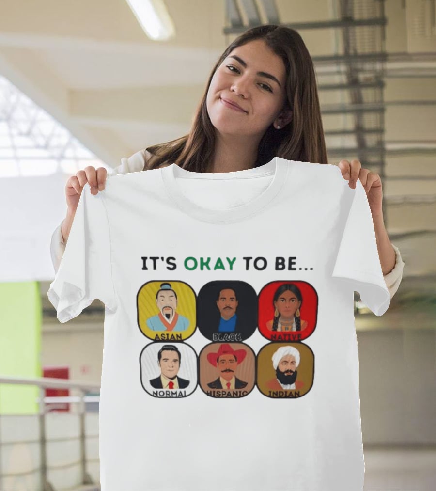 It's Okay To Be Asian Black Native Normal Hispanic Indian T-Shirt