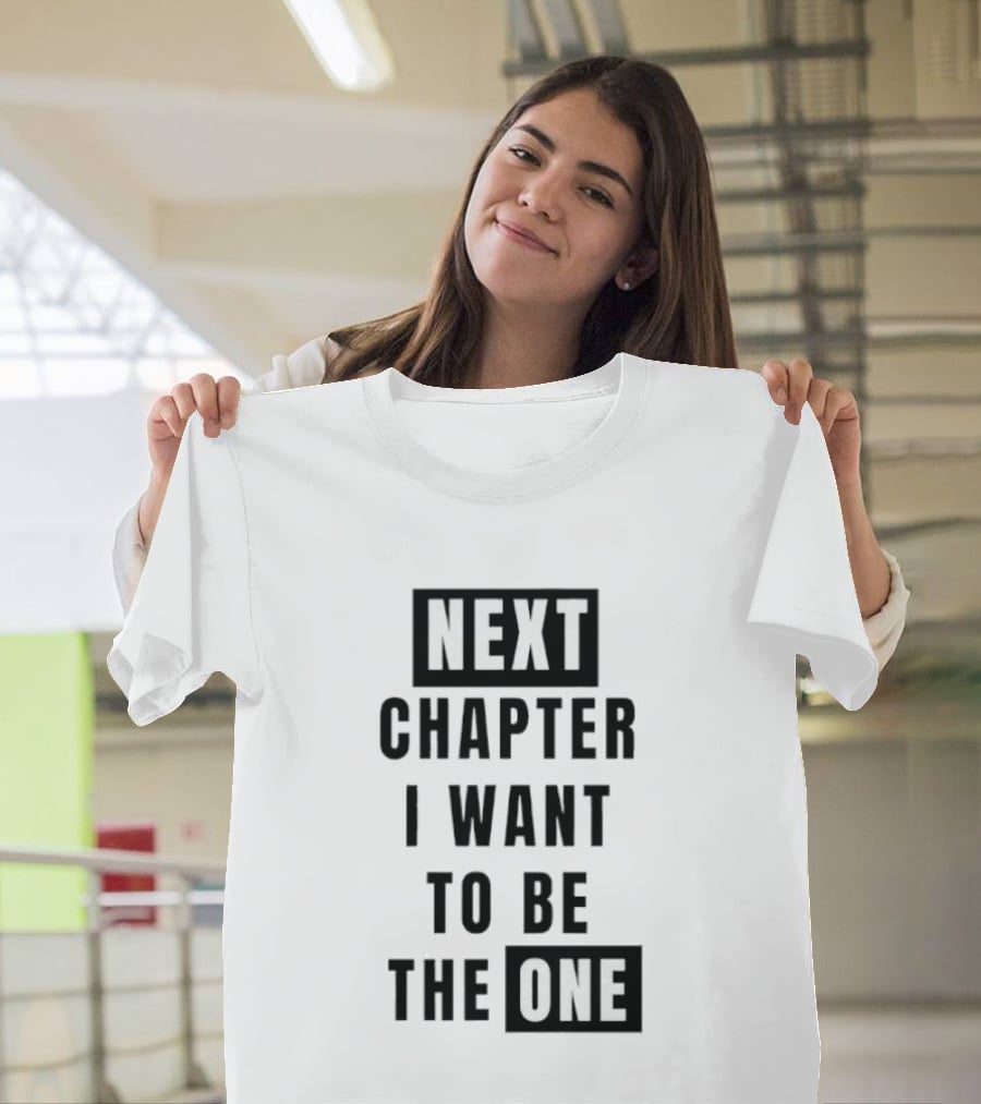 Next Chapter I Want To Be The One T-Shirt