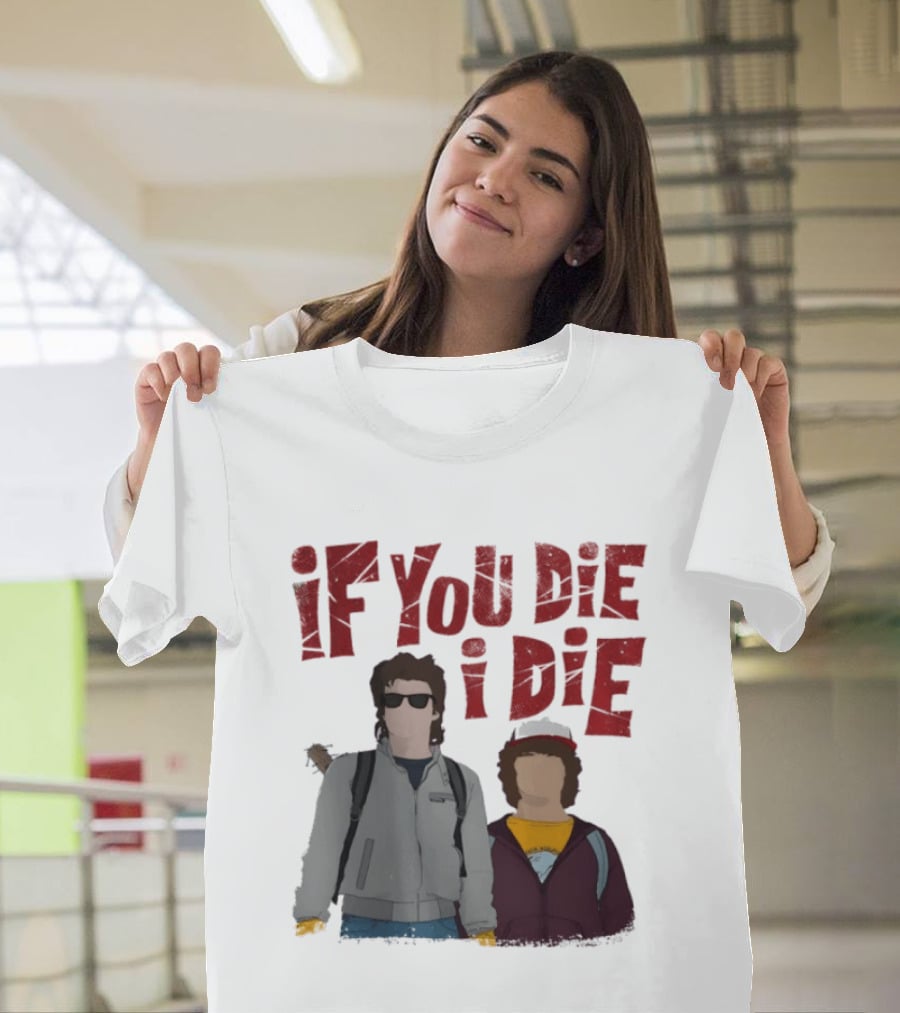 Stranger Things Steve Dustin If You Die I Die T-Shirt