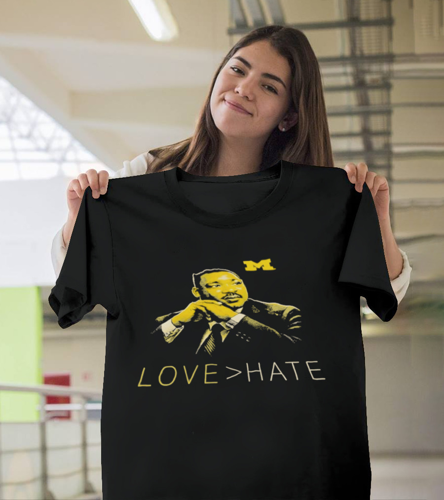 Michigan Wolverines MLK Day Love Greater Than Hate Martin Luther King Jr T-Shirt