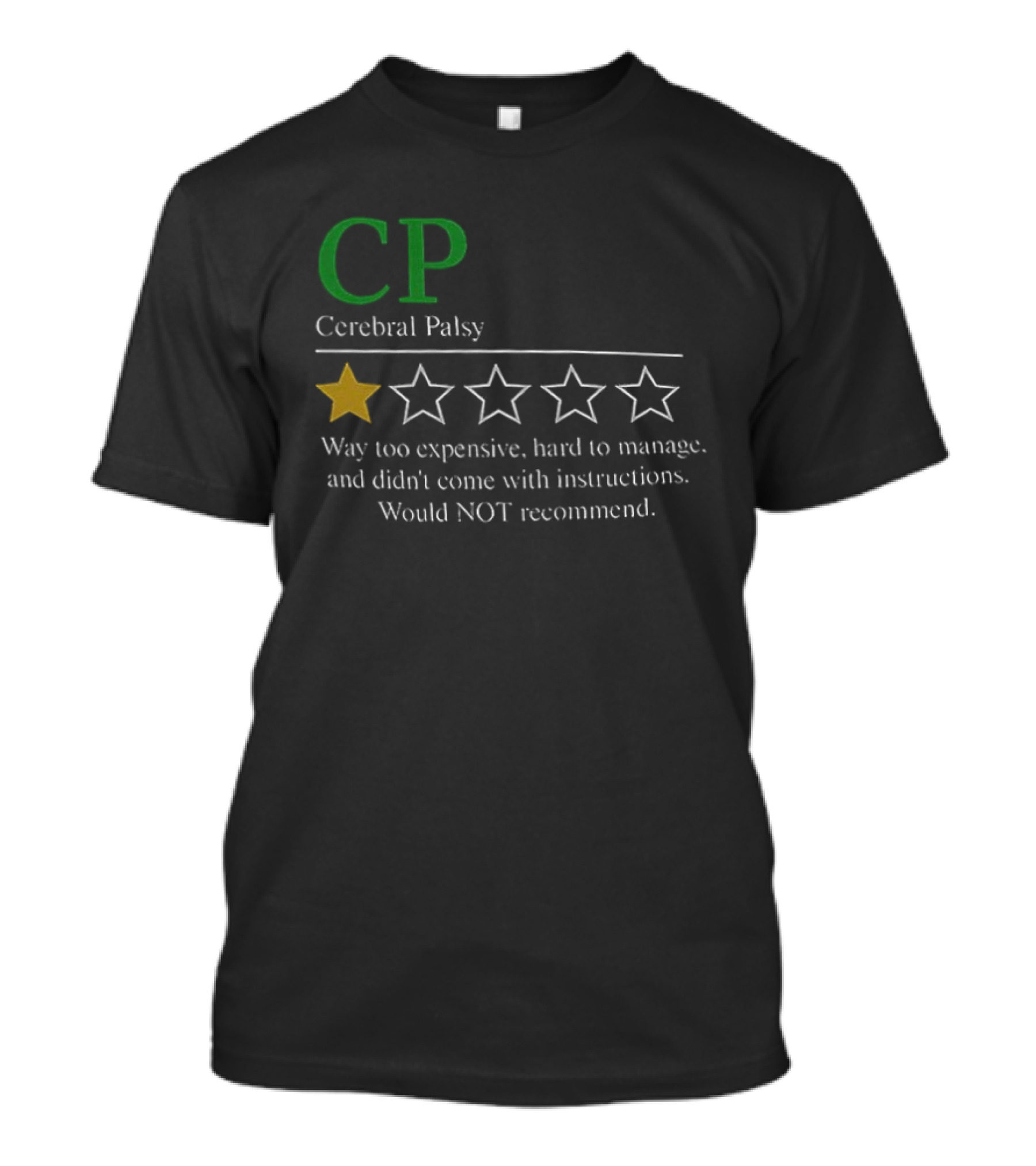 CP Cerebral Palsy 1 Star Way Too Expensive Hard To Manage Would Not Recommend T-Shirt