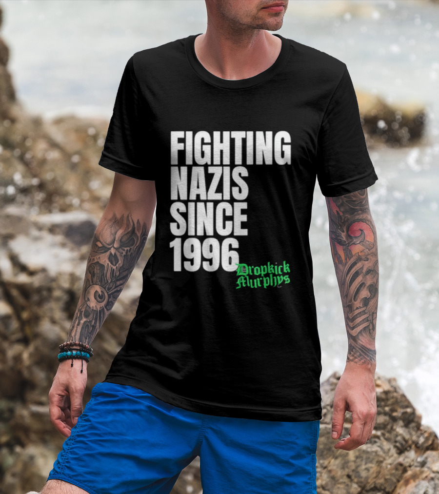 Fighting Nazis Since 1996 Dropkick Murphys T-Shirt
