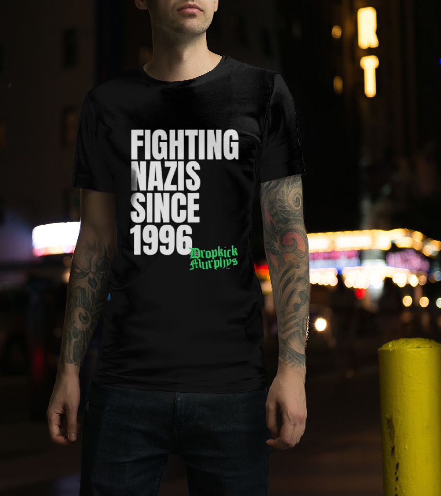 Fighting Nazis Since 1996 Dropkick Murphys T-Shirt