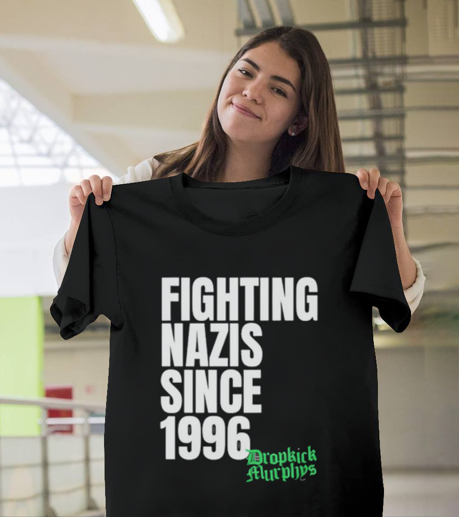 Fighting Nazis Since 1996 Dropkick Murphys T-Shirt