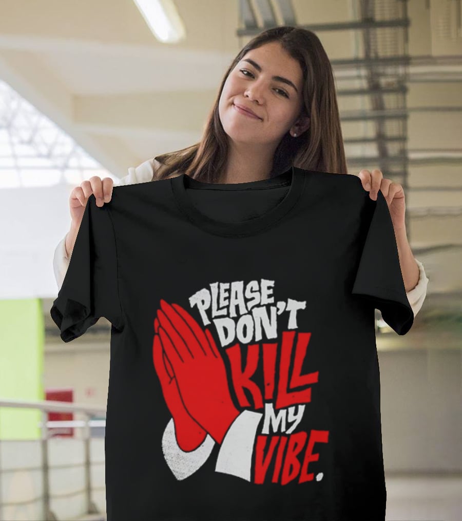 Please Don't Kill My Vibe Praying Hands T-Shirt