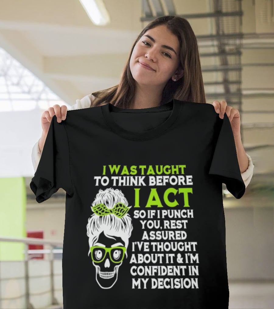 Skull Taught To Think Before I Act Punch You Decision T-Shirt