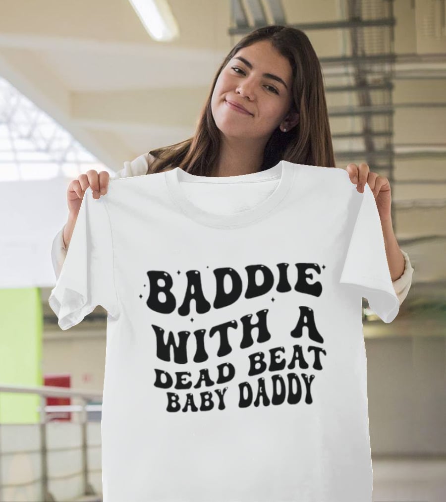 Baddie With A Dead Beat Baby Daddy Stylish Phrase T-Shirt