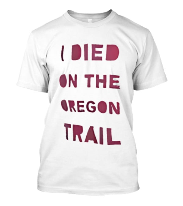 I Died On The Oregon Trail Retro Video Game Nostalgia T-Shirt