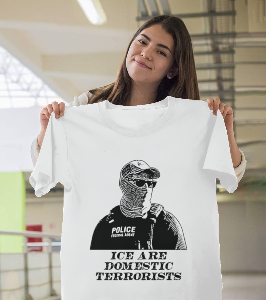 ICE Are Domestic Terrorists Police USA T-Shirt