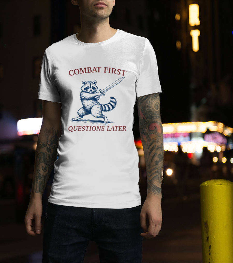 COMBAT FIRST QUESTIONS LATER Raccoon With Sword T-Shirt