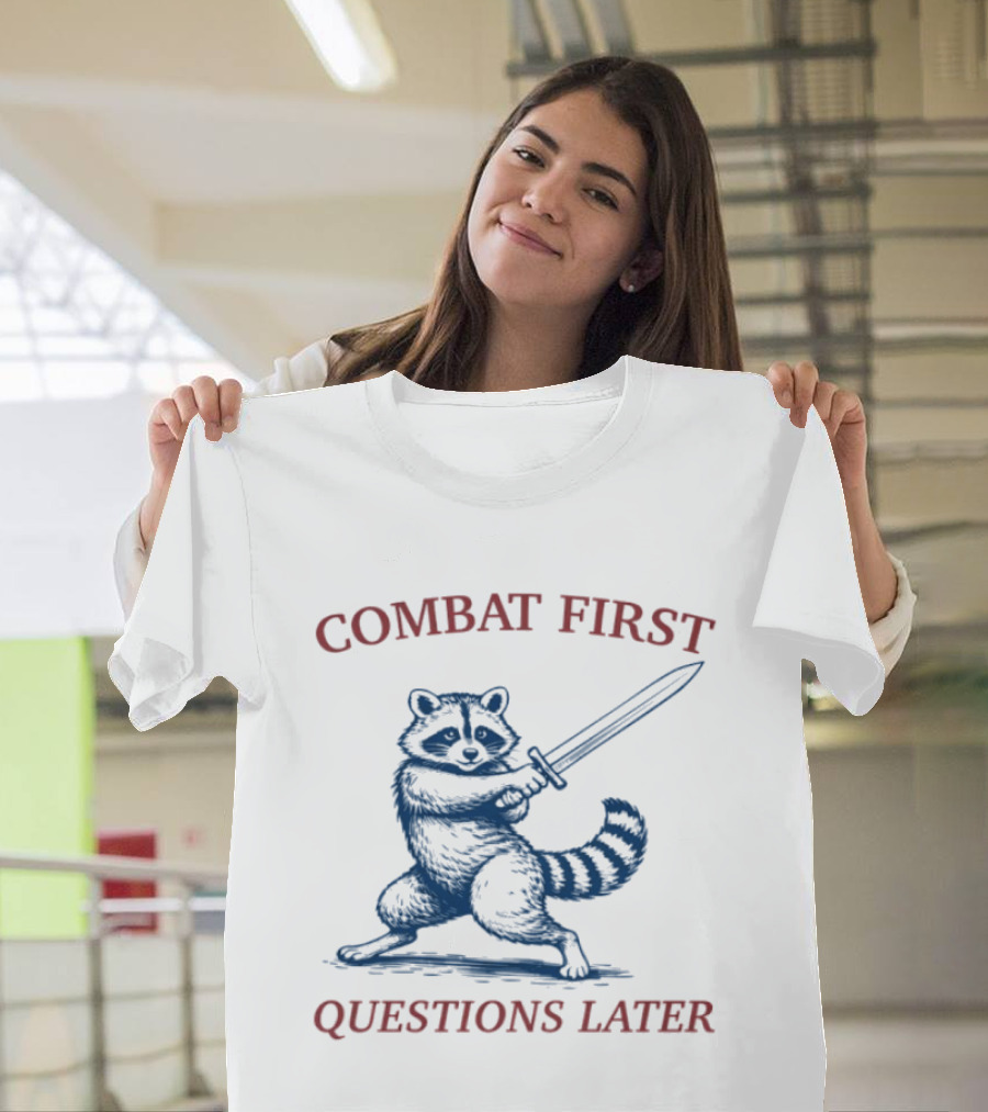 COMBAT FIRST QUESTIONS LATER Raccoon With Sword T-Shirt