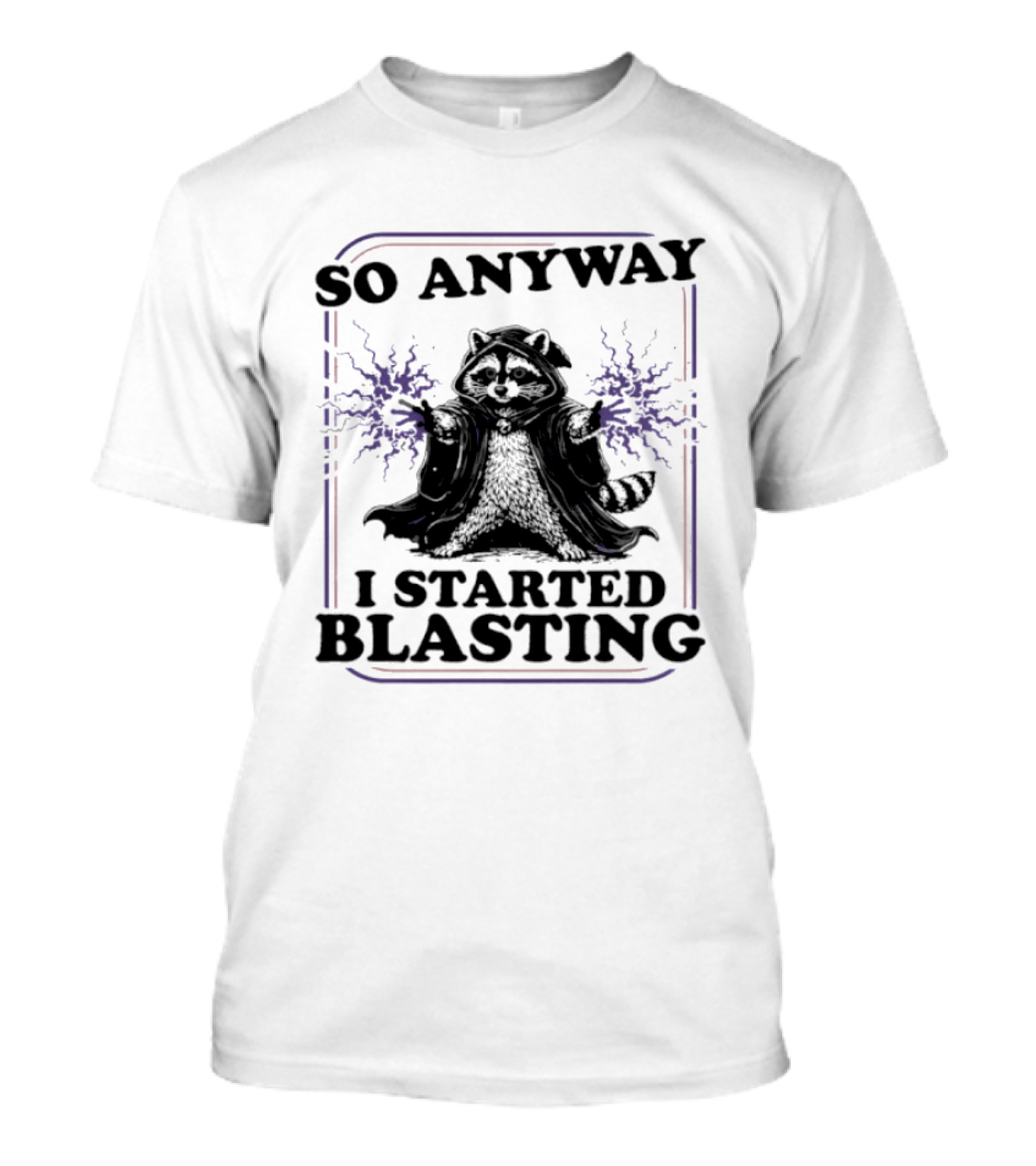 Raccoon So Anyway I Started Blasting T-Shirt