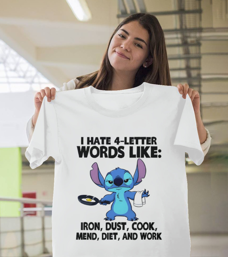 Stitch I Hate 4 Letter Words Like Iron Dust Cook Mend Diet And Work T-Shirt