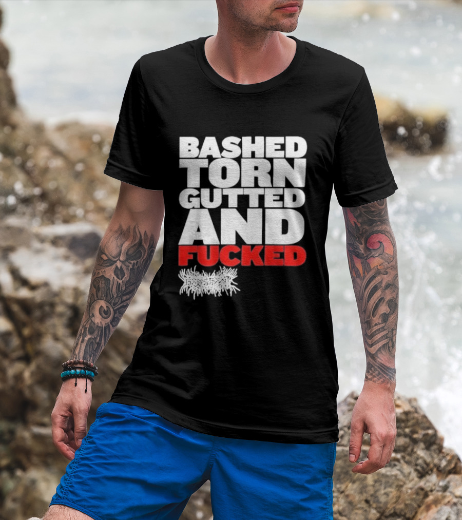 Bashed Torn Gutted And Fucked Distressed T-Shirt