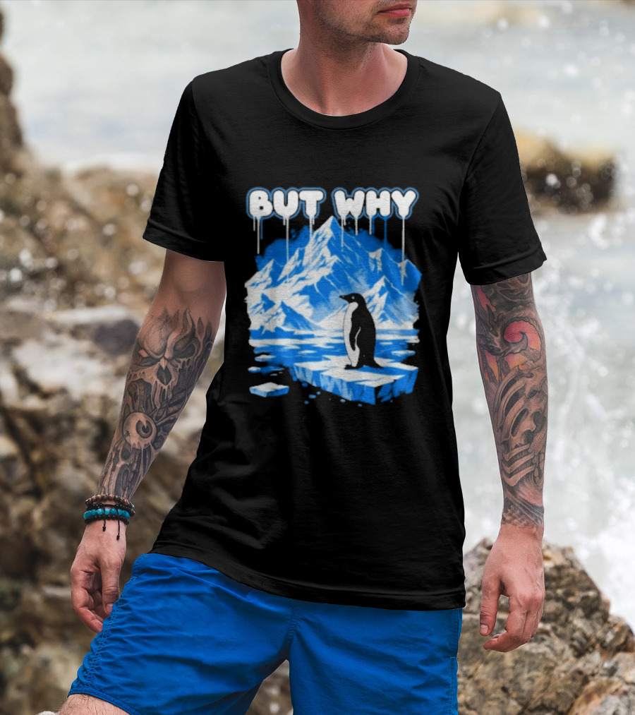 But Why Penguin Iceberg Antarctica Adventure T-Shirt
