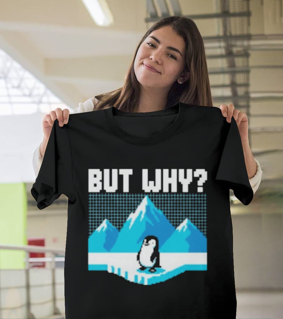 But Why Penguin Arctic Mountains Iceberg T-Shirt