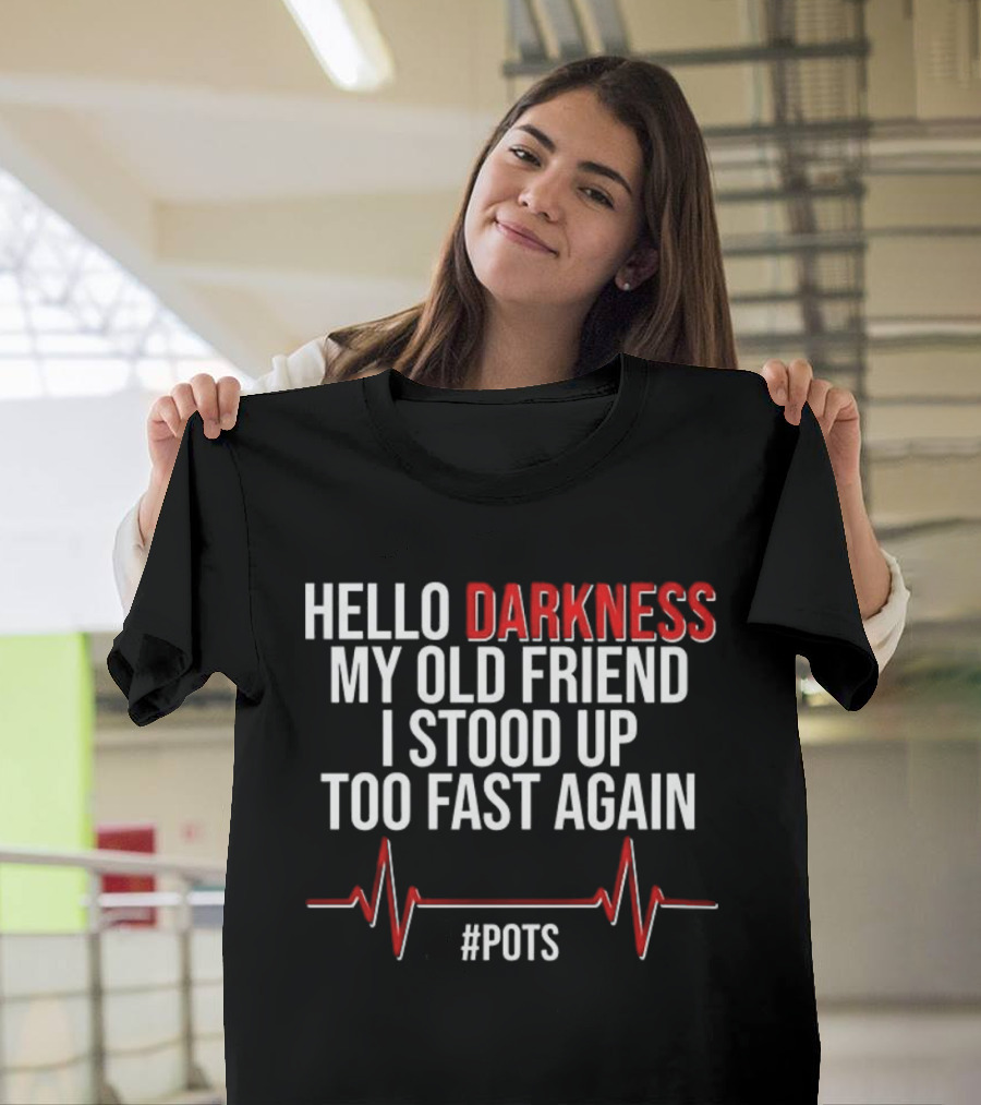 Hello Darkness My Old Friend I Stood Up Too Fast Again POTS Heartbeat T-Shirt