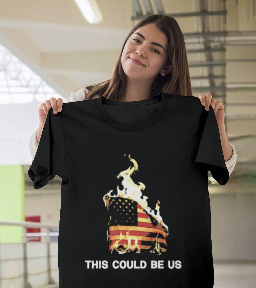 This Could Be Us American Flag On Fire T-Shirt