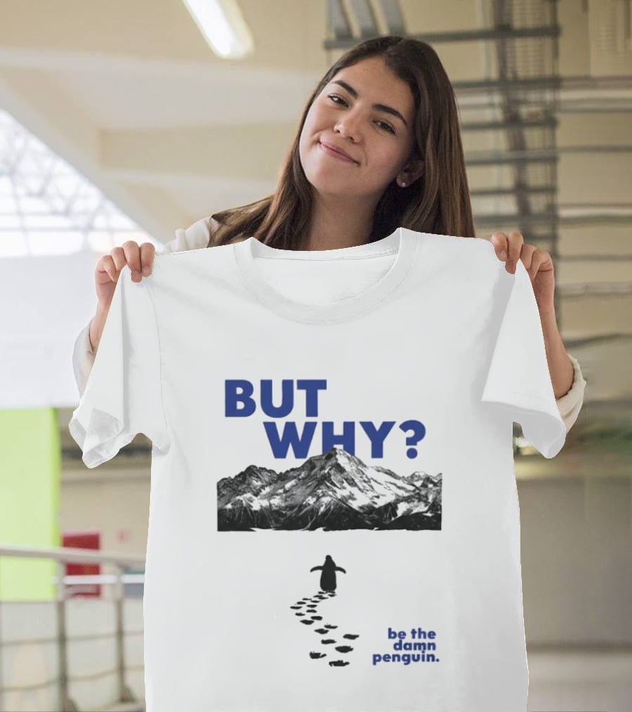 But Why Be The Damn Penguin Mountain Path Adventure T-Shirt